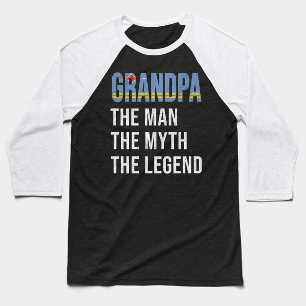 Grand Father Aruban Grandpa The Man The Myth The Legend - Gift for Aruban Dad With Roots From  Aruba Baseball T-Shirt by Country Flags